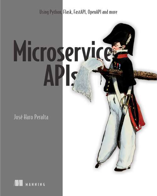 Book cover of Microservice APIs: Using Python, Flask, FastAPI, OpenAPI and more