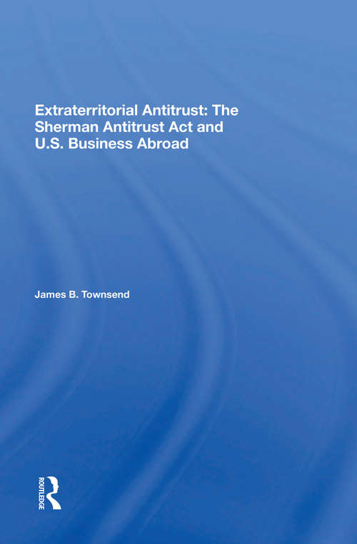 Book cover of Extraterritorial Antitrust: The Sherman Antitrust Act And U.s. Business Abroad