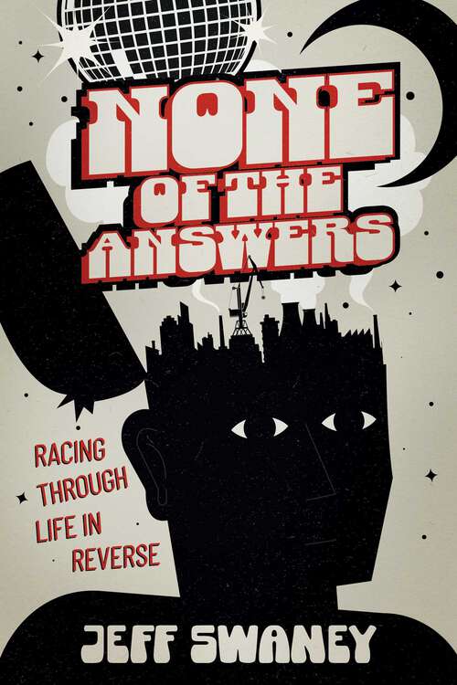 Book cover of None of the Answers: Racing Through Life in Reverse