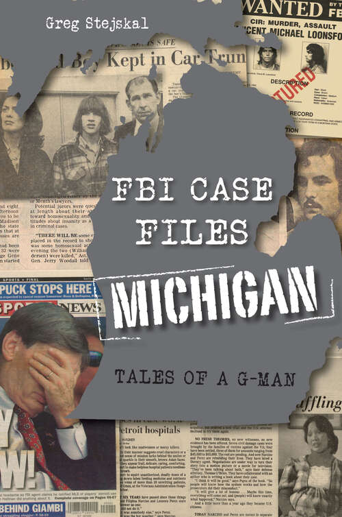 Book cover of FBI Case Files Michigan: Tales of a G-Man (True Crime)