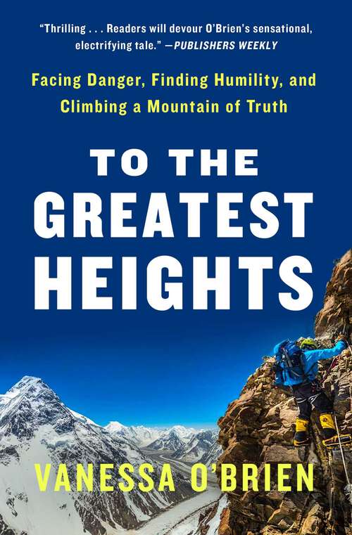 Book cover of To the Greatest Heights: Facing Danger, Finding Humility, and Climbing a Mountain of Truth