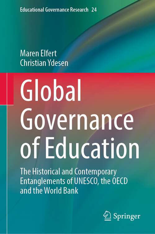 Book cover of Global Governance of Education: The Historical and Contemporary Entanglements of UNESCO, the OECD and the World Bank (1st ed. 2023) (Educational Governance Research #24)