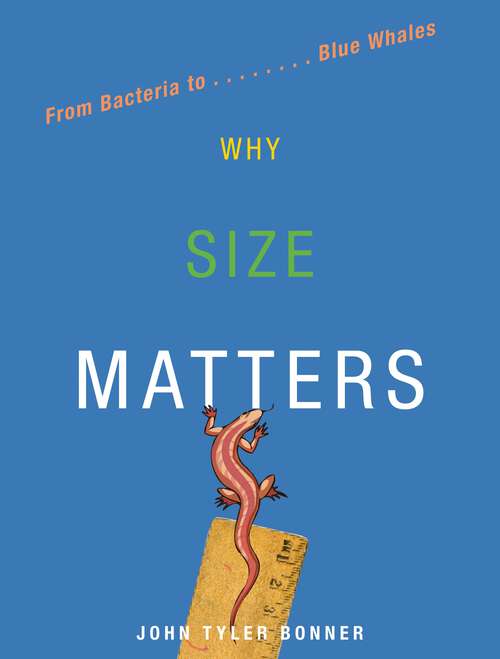 Book cover of Why Size Matters: From Bacteria to Blue Whales (Princeton Science Library #142)