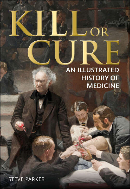 Book cover of Kill or Cure: An Illustrated History of Medicine (DK Short Histories)