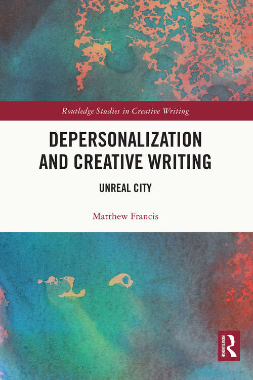 Book cover of Depersonalization and Creative Writing: Unreal City (Routledge Studies in Creative Writing)