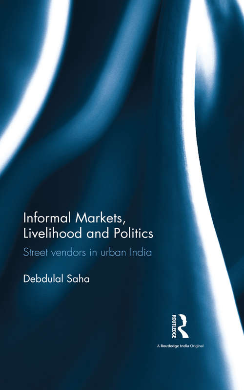 Book cover of Informal Markets, Livelihood and Politics: Street vendors in urban India