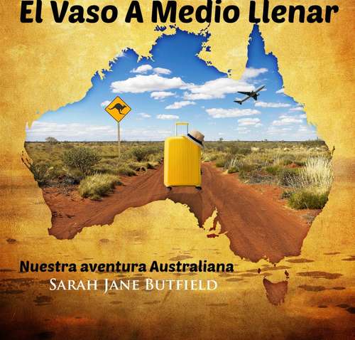 Book cover of El Vaso A Medio Llenar: Nuestra aventura Australiana