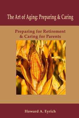 Book cover of Art of Aging: Preparing and Caring: Preparing for Retirement & Caring for Parents