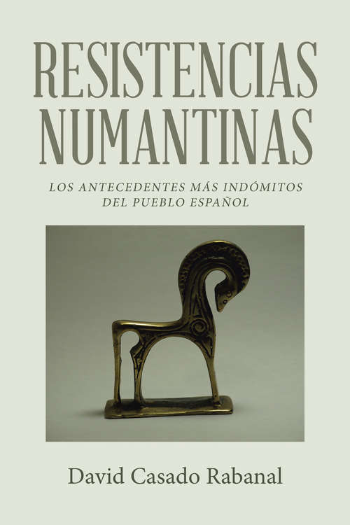 Book cover of Resistencias numantinas: Los antecedentes más indómitos del pueblo español