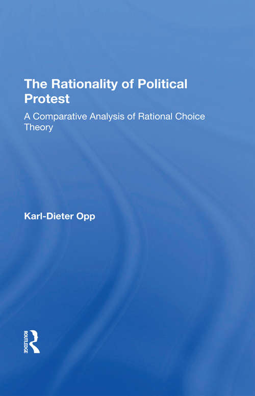 Book cover of The Rationality Of Political Protest: A Comparative Analysis Of Rational Choice Theory