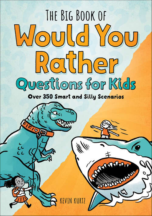 Book cover of The Big Book of Would You Rather Questions for Kids: Over 350 Smart and Silly Scenarios