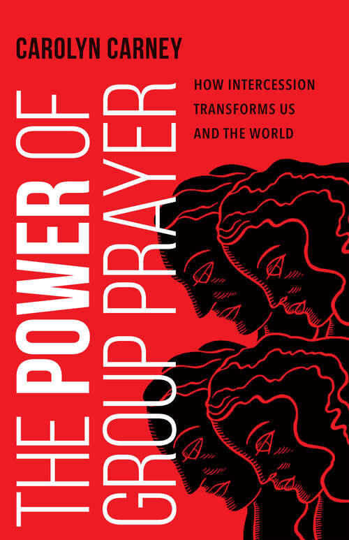 Book cover of The Power of Group Prayer: How Intercession Transforms Us and the World