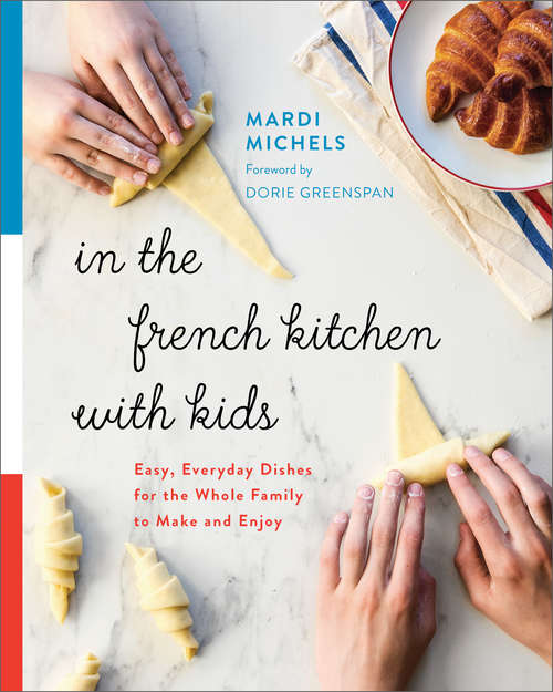 Book cover of In the French Kitchen with Kids: Easy, Everyday Dishes for the Whole Family to Make and Enjoy