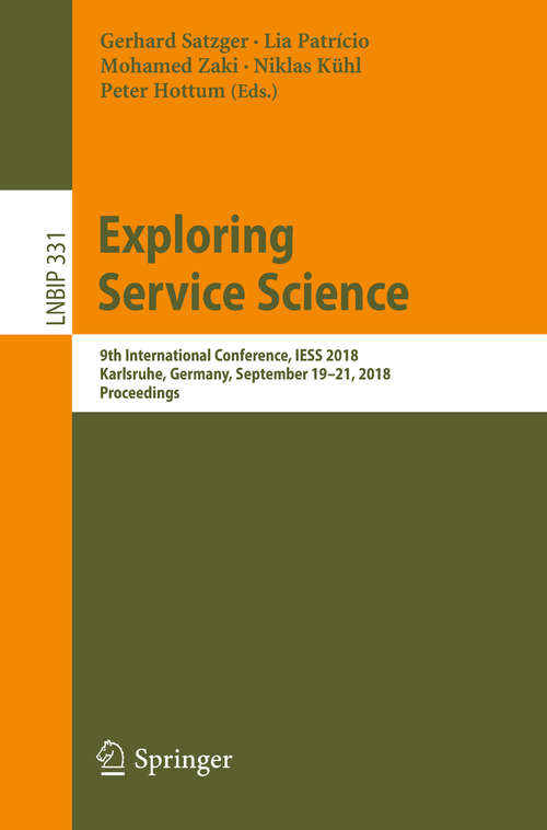 Book cover of Exploring Service Science: 9th International Conference, IESS 2018, Karlsruhe, Germany, September 19–21, 2018, Proceedings (1st ed. 2018) (Lecture Notes in Business Information Processing #331)