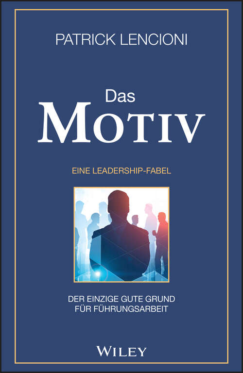 Book cover of Das Motiv: Der einzige gute Grund für Führungsarbeit - eine Leadership-Fabel