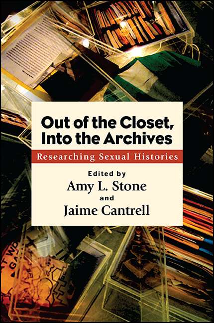 Book cover of Out of the Closet, Into the Archives: Researching Sexual Histories (SUNY series in Queer Politics and Cultures)