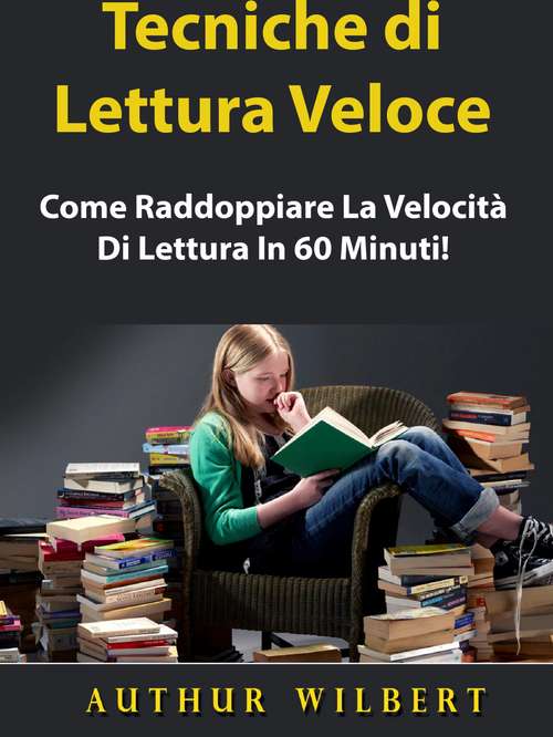 Book cover of Tecniche di Lettura Veloce: Come Raddoppiare La Velocità Di Lettura In 60 Minuti!