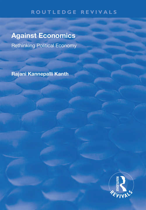 Book cover of Against Economics: Rethinking Political Economy (Routledge Revivals)