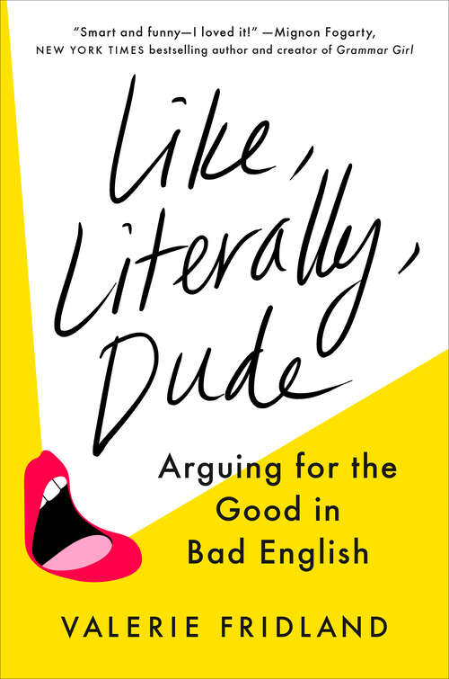 Book cover of Like, Literally, Dude: Arguing for the Good in Bad English