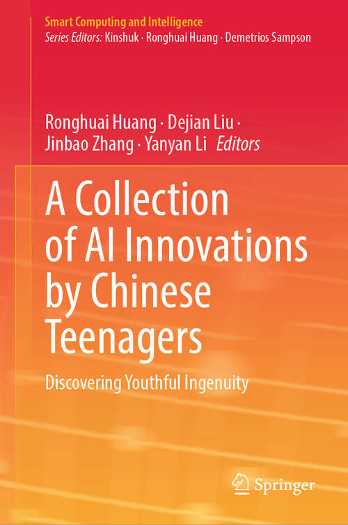 Book cover of A Collection of AI Innovations by Chinese Teenagers: Discovering Youthful Ingenuity (2024) (Smart Computing and Intelligence)