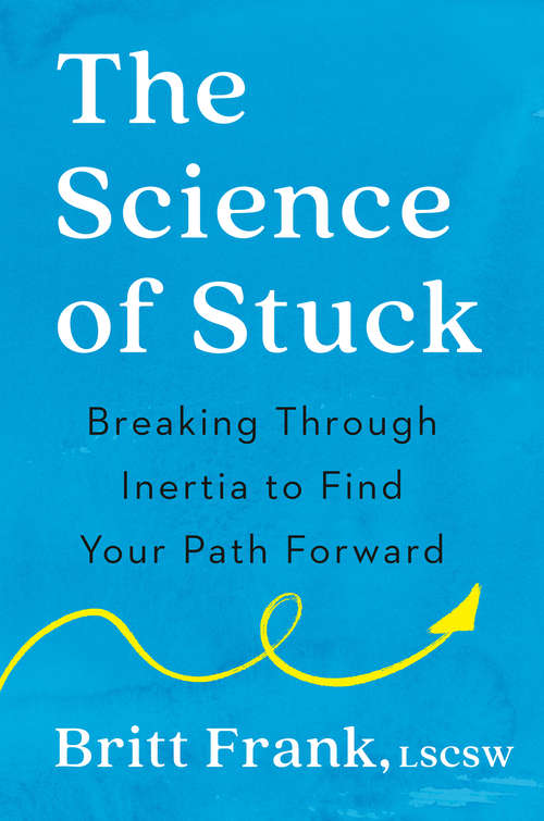 Book cover of The Science of Stuck: Breaking Through Inertia to Find Your Path Forward