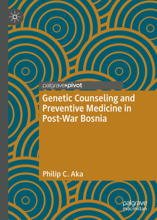 Book cover of Genetic Counseling and Preventive Medicine in Post-War Bosnia (1st ed. 2020)