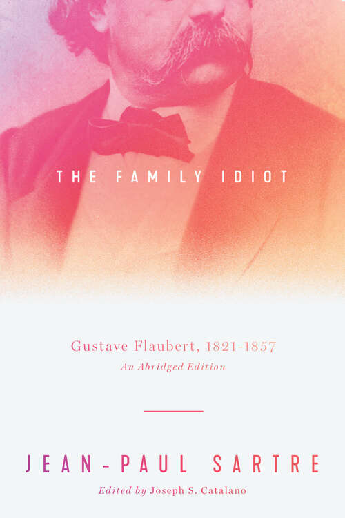 Book cover of The Family Idiot: Gustave Flaubert, 1821–1857, An Abridged Edition