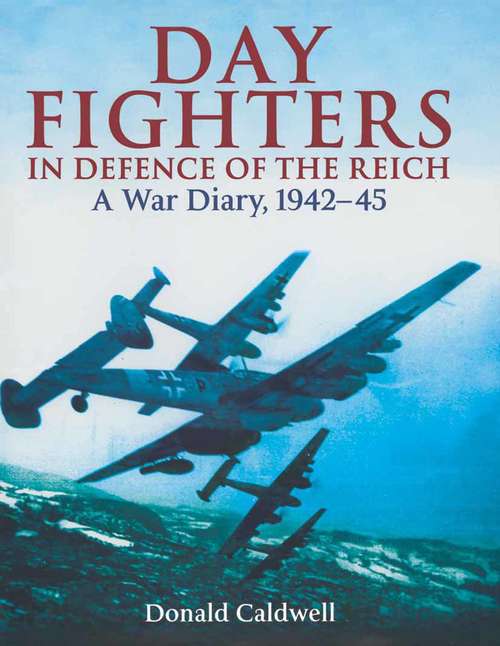 Book cover of Day Fighters in Defence of the Reich: A Way Diary, 1942–45