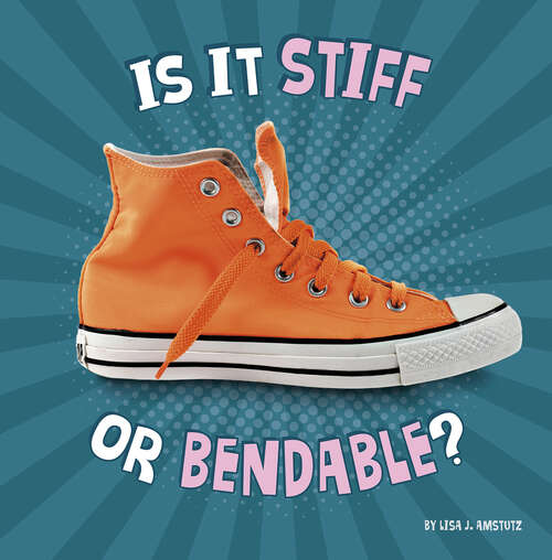 Book cover of Is It Stiff or Bendable? (Properties of Materials)