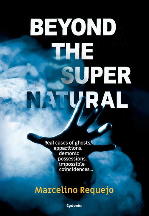 Book cover of Beyond the Supernatural: Real cases of ghosts, apparitions, demonic possessions, impossible coincidences... (Occult History #17)