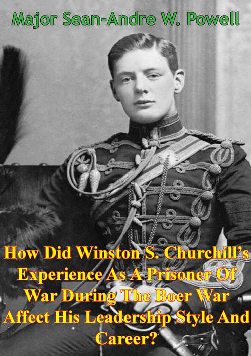 Book cover of How Did Winston S. Churchill’s Experience As A Prisoner Of War: During The Boer War Affect His Leadership Style And Career?