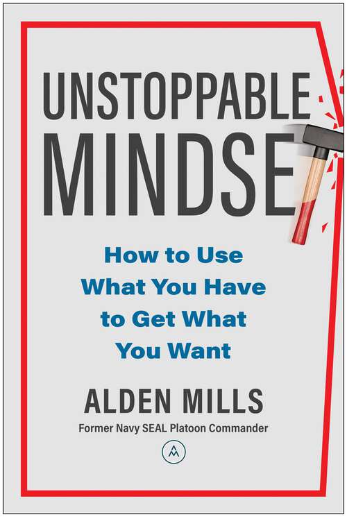 Book cover of Unstoppable Mindset: How to Use What You Have to Get What You Want