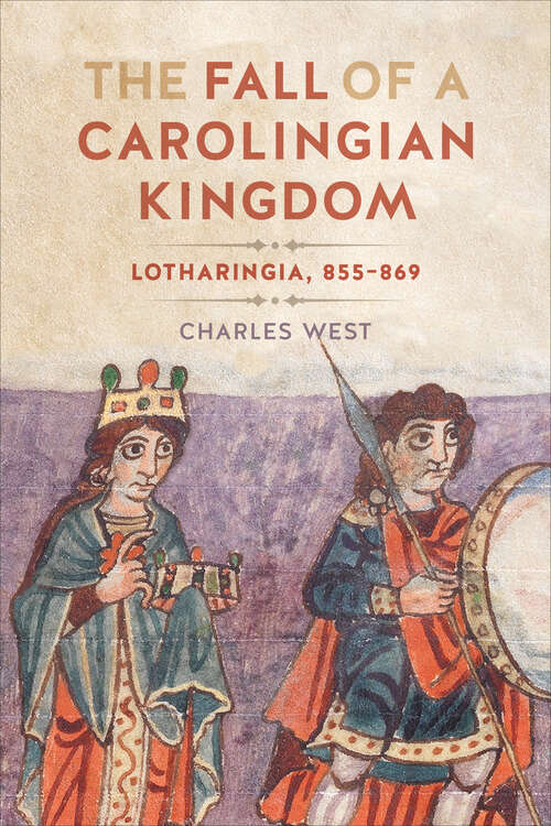 Book cover of The Fall of a Carolingian Kingdom: Lotharingia 855–869