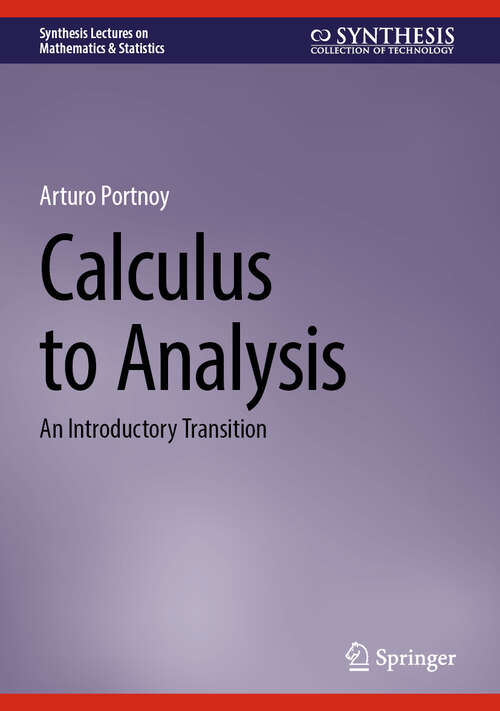 Book cover of Calculus to Analysis: An Introductory Transition (Synthesis Lectures on Mathematics & Statistics)