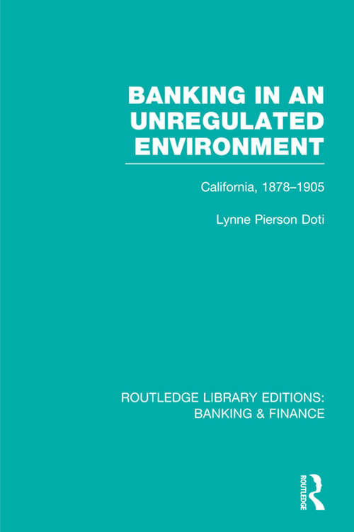 Book cover of Banking in an Unregulated Environment: California, 1878-1905 (Routledge Library Editions: Banking & Finance)