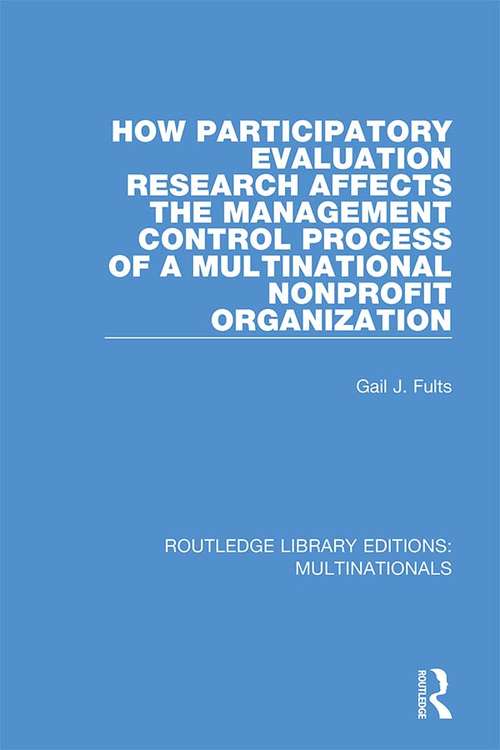 Book cover of How Participatory Evaluation Research Affects the Management Control Process of a Multinational Nonprofit Organization (Routledge Library Editions: Multinationals)