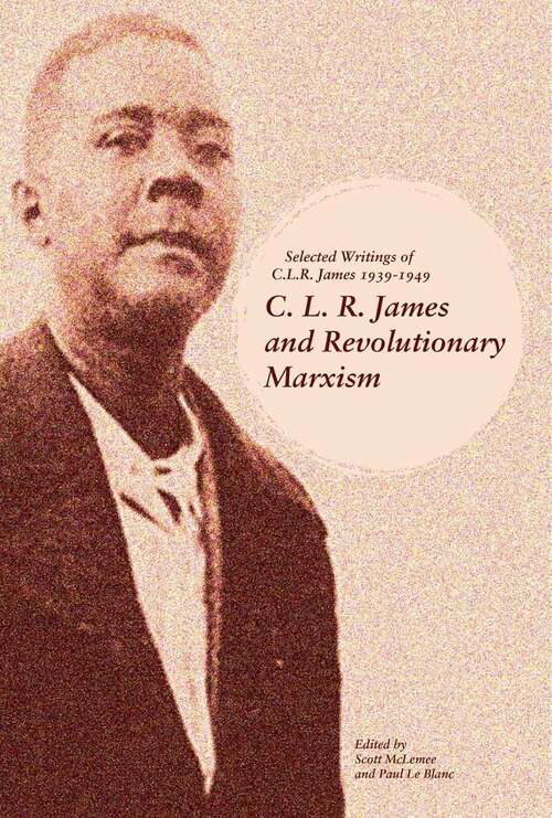 Book cover of C. L. R. James and Revolutionary Marxism: Selected Writings of C.L.R. James 1939-1949