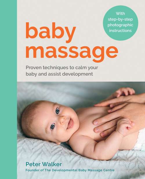 Book cover of Baby Massage: Proven techniques to calm your baby and assist development: with step-by-step photographic instructions