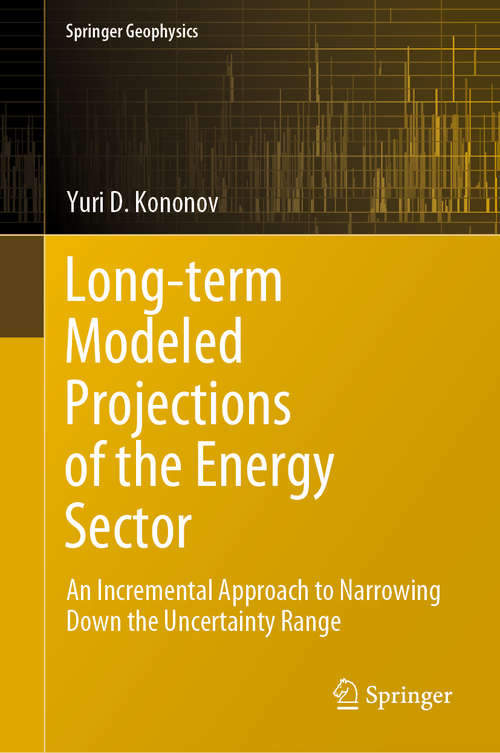 Book cover of Long-term Modeled Projections of the Energy Sector: An Incremental Approach to Narrowing Down the Uncertainty Range (1st ed. 2020) (Springer Geophysics)