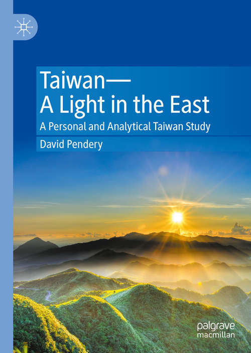 Book cover of Taiwan—A Light in the East: A Personal and Analytical Taiwan Study (1st ed. 2021)