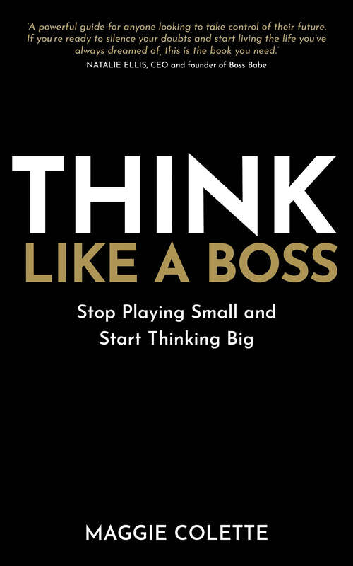 Book cover of Think Like a Boss: Stop Playing Small and Start Thinking Big