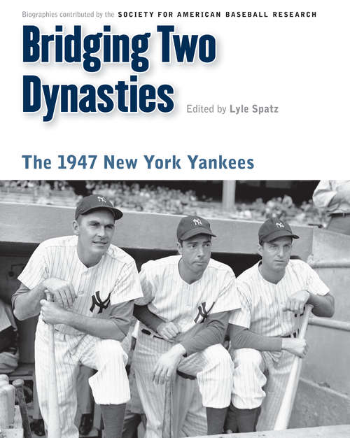 Book cover of Bridging Two Dynasties: The 1947 New York Yankees (Memorable Teams in Baseball History)