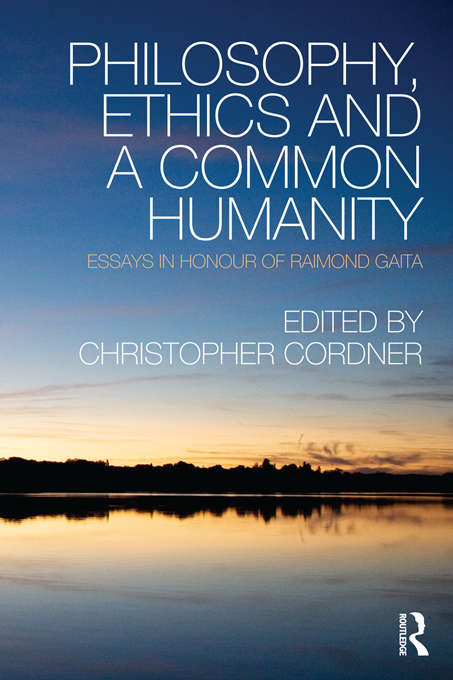 Book cover of Philosophy, Ethics and a Common Humanity: Essays in Honour of Raimond Gaita