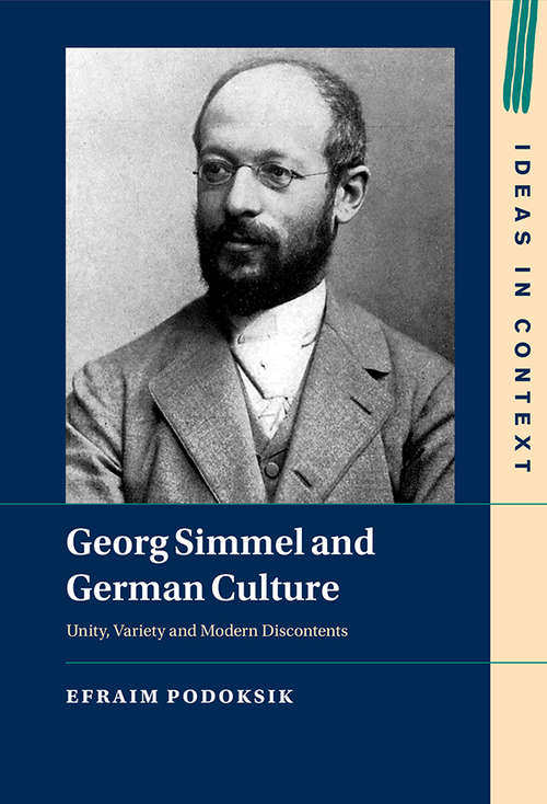 Book cover of Georg Simmel and German Culture: Unity, Variety and Modern Discontents (Ideas in Context #135)