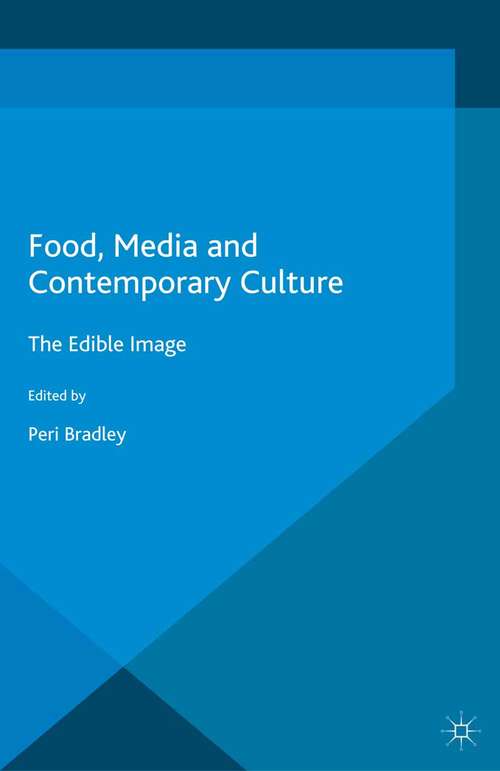 Book cover of Food, Media and Contemporary Culture: The Edible Image (1st ed. 2016)