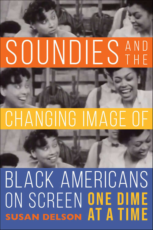 Book cover of Soundies and the Changing Image of Black Americans on Screen: One Dime at a Time