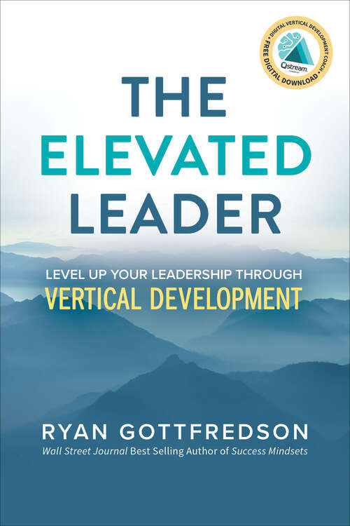 Book cover of The Elevated Leader: Level Up Your Leadership Through Vertical Development