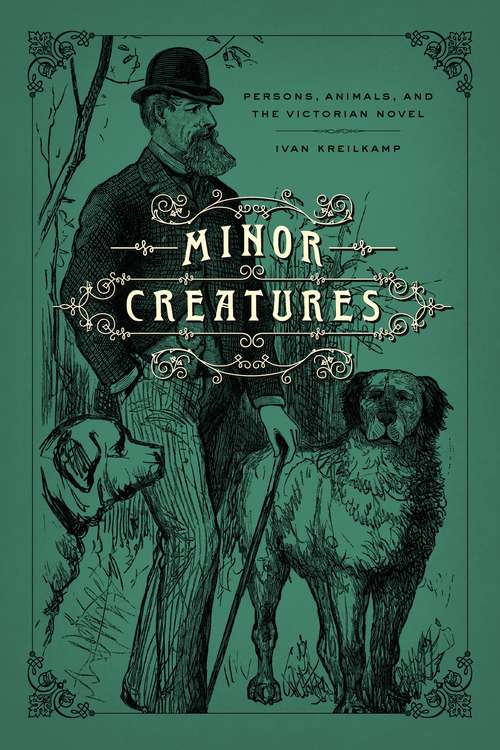 Book cover of Minor Creatures: Persons, Animals, and the Victorian Novel (Animal Lives Ser.)