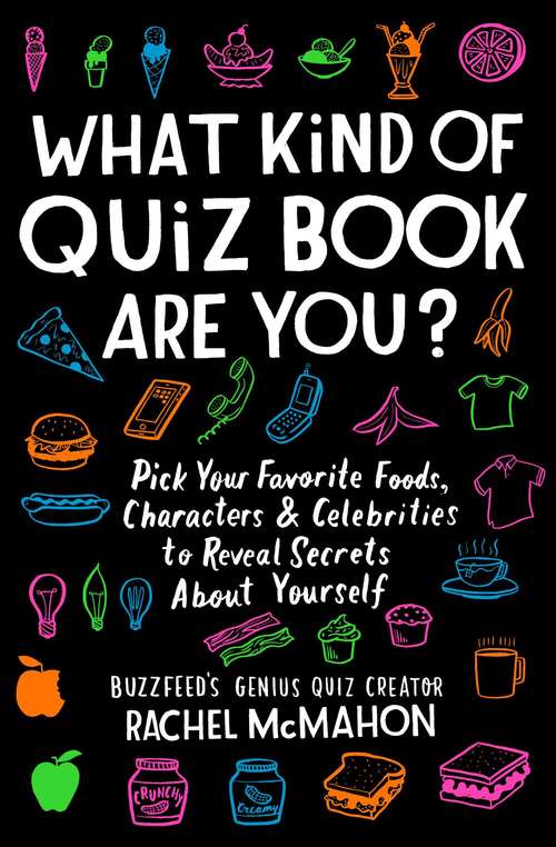 Book cover of What Kind of Quiz Book Are You?: Pick Your Favorite Foods, Characters, and Celebrities to Reveal Secrets About Yourself