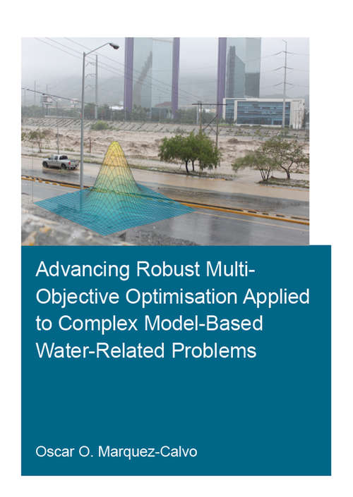 Book cover of Advancing Robust Multi-Objective Optimisation Applied to Complex Model-Based Water-Related Problems (IHE Delft PhD Thesis Series)